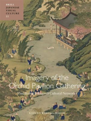  The Orchid Pavilion -  A Timeless Tale of Friendship, Poetry, and Tranquil Gatherings!